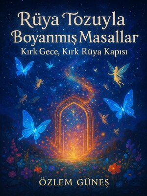 cover image of Rüya Tozuyla Boyanmış Masallar--Kırk Gece, Kırk Rüya Kapısı